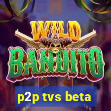 p2p tvs beta